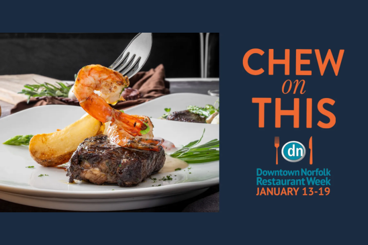 Plate of gourmet surf and turf featuring shrimp and steak, garnished with greens and a potato wedge, promoting Downtown Norfolk Restaurant Week taking place January 13-19. The event is highlighted with the tagline “Chew on This” and emphasizes local dining experiences.